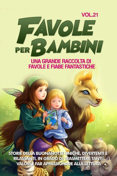 Favole per Bambini: Una grande raccolta di favole e fiabe fantastiche. (Vol.21) Storie della buonanotte uniche, divertenti e rilassanti, in grado di trasmettere tanti valori e far appassionare alla lettura