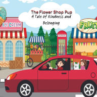 Title: The Flower Shop Pup: A Tale of Kindness and Belonging, Author: Maria Ramirez