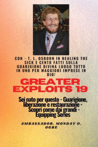 Title: Grandi imprese - 19 Con - TL Osborn In Healing the Sick e cento fatti sulla guarigione divina..: TUTTO IN UNO POSTO per maggiori imprese in Dio ! - Sei nato per questo - Guarigione, liberazione e restauro - Equipaggiare la serie, Author: T L Osborn