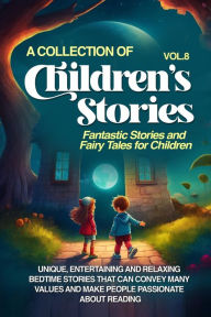 Title: A COLLECTION OF CHILDREN'S STORIES: Fantastic stories and fairy tales for children, Author: Lovely Stories