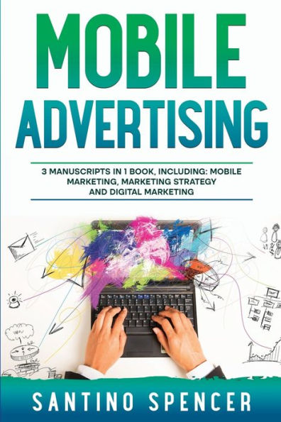 Mobile Advertising: 3-in-1 Guide to Master SMS Marketing, App Advertising, LBM & Games Marketing