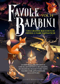 Title: Favole per Bambini: Una grande raccolta di favole e fiabe fantastiche. (Vol.14) Storie della buonanotte uniche, divertenti e rilassanti, in grado di trasmettere tanti valori e far appassionare alla lettura, Author: Storie Meravigliose