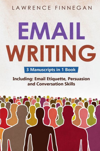 Email Writing: 3-in-1 Guide to Master Etiquette, Business Communication Skills & Professional Writing