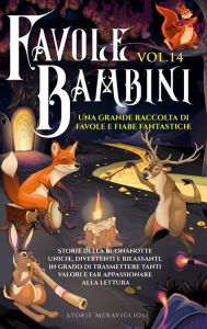 Title: Favole per Bambini: Una grande raccolta di favole e fiabe fantastiche. (Vol.14) Storie della buonanotte uniche, divertenti e rilassanti, in grado di trasmettere tanti valori e far appassionare alla lettura, Author: Storie Meravigliose