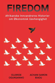 Title: Firedom: Afrikanske Innvandreres Historier om ï¿½konomisk Uavhengighet, Author: Olumide Ogunsanwo