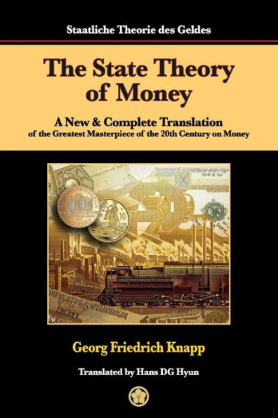 the State Theory of Money: A New & Complete Translation Greatest Masterpiece 20th Century on Money