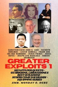 Title: Grands Exploits - 1 - Con: Con - John G. Lake - Kathryn Kuhlman - Lester Sumrall - Frank e Ida Mae Hammond - Derek Prince - Novel Hayes - Joseph Ayo Babalola - Robert Schambach Sei nato per questo - Guarigione, Liberazione e Restauro - Scopri come dai Gra, Author: John G. Lake