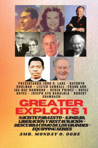 Title: Greater Exploits - 1 - Con: John G. Lake, Kathryn Kuhlman, Lester Sumrall, Frank e Ida Mae Hammond: Con: John G. Lake, Kathryn Kuhlman, Lester Sumrall, Frank e Ida Mae Hammond, Derek Prince, Novel Hayes, Joseph Ayo Babalola, Robert Schambach. Naciste para, Author: John G Lake