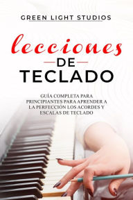 Title: LECCIONES DE TECLADO: Guía Completa para Principiantes para Aprender a la Perfección los Acordes y Escalas de Teclado, Author: Green Light Studios