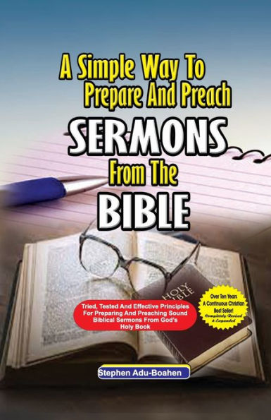 A Simple Way to Prepare and Preach sermons from the Bible: Tried, Tested effective principles for preparing preaching sound biblical God's Holy Book