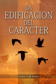 Title: La EdificaciÃ¯Â¿Â½n del CarÃ¯Â¿Â½cter: en Letra Grande, PerfecciÃ¯Â¿Â½n para la Ã¯Â¿Â½ltima generaciÃ¯Â¿Â½n, el carÃ¯Â¿Â½cter reflejado en algunos personajes bÃ¯Â¿Â½blicos, Author: Elena G de White