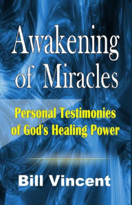 Title: Awakening of Miracles: Personal Testimonies of Gods Healing Power (Large Print Edition), Author: Bill Vincent