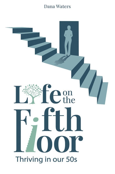 Life on the Fifth Floor: Thriving in Our 50s: Thriving in Our 50s