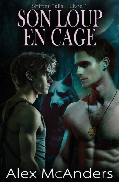 Son Loup En Cage: Une Romance Gay De Loups Métamorphes