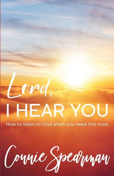 Lord, I hear You: How to Listen God When You Need Him Most