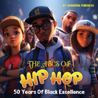 Title: The ABCs of Hip Hop: 50 Years of Black Excellence, Author: Shakeema Funchess