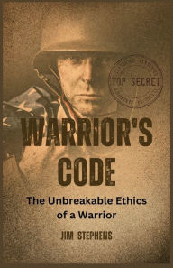 Title: Warrior's Code: The Unbreakable Ethics of a Warrior (Large Print Edition), Author: Jim Stephens