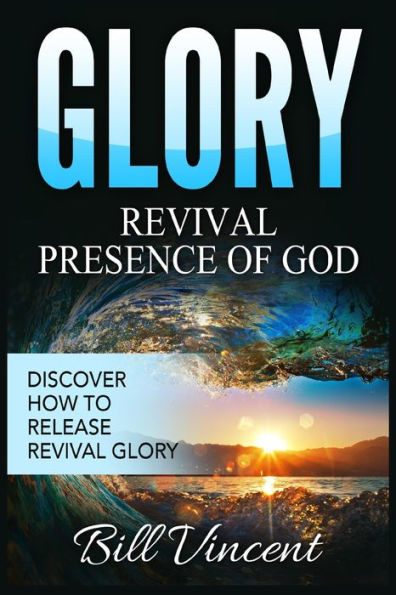 Glory Revival Presence of God: Discover How to Release (Large Print Edition)