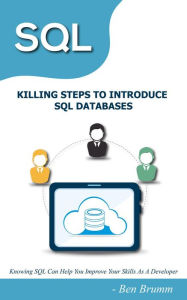 Title: SQL KILLING STEPS TO INTRODUCE SQL DATABASES, Author: Ben Brumm