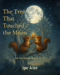 Title: The Tree That Touched the Moon, Author: Igor Arien