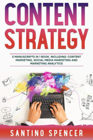 Title: Content Strategy: 3-in-1 Guide to Master Social Media Content Creation, SEO Content Writing & How to Be a Copywriter, Author: Santino Spencer