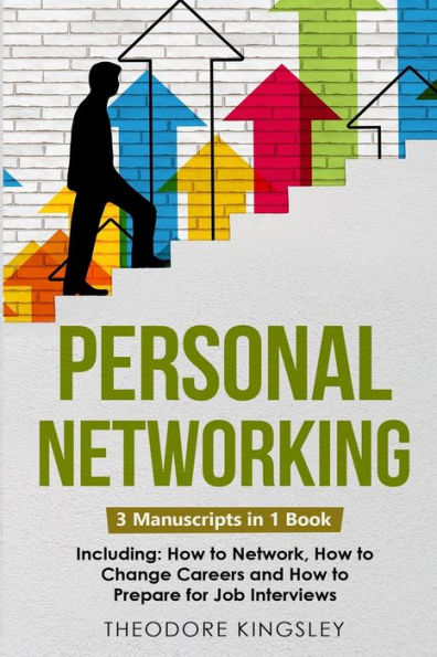 Personal Networking: 3-in-1 Guide to Master Networking Fundamentals, Social Network & Build Your Brand