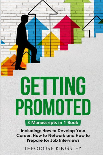 Getting Promoted: 3-in-1 Guide to Master Career Acceleration, Professional Goals, Growth & Employee Training