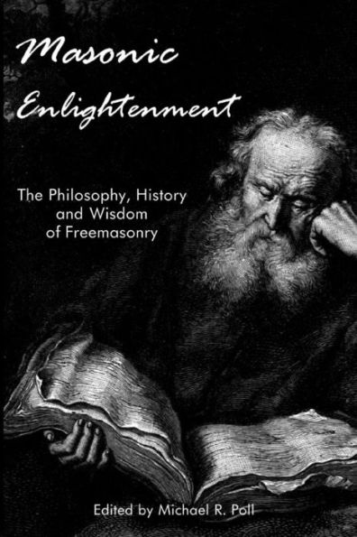Masonic Enlightenment: The Philosophy, History, and Wisdom of Freemasonry