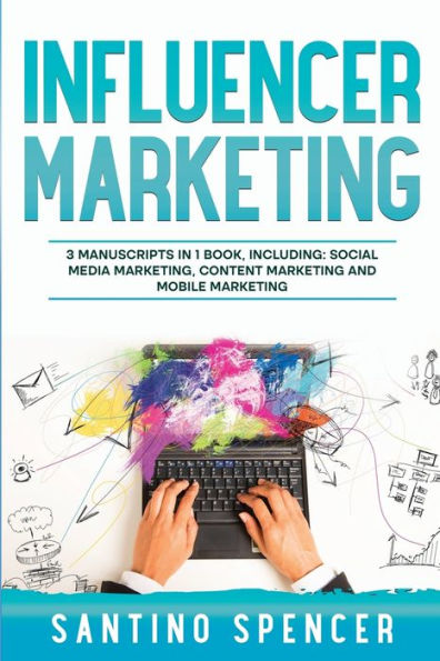 Influencer Marketing: 3-in-1 Guide to Master Social Media Influencers, Viral Content Marketing, Mobile Memes & Reels