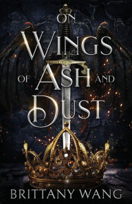 Title: On Wings of Ash and Dust, Author: Brittany Wang