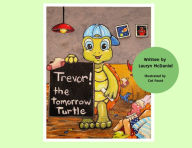 Title: Trevor! The Tomorrow Turtle, Author: Lauryn McDaniel
