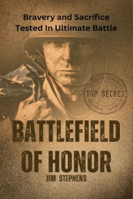 Title: Battlefield of Honor: Bravery and Sacrifice Tested In Ultimate Battle (Large Print Edition), Author: Jim Stephens