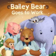 Title: Bailey Bear Goes to Work, Author: Timothy Garcia