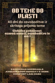 Title: OD TEME DO VLASTI - 40 dni do osvoboditve iz skritega prijema teme: Globalna poboznost ozavescenosti, osvoboditve in moci, Author: Zacharias Godseagle