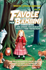 Title: Favole per Bambini: Una grande raccolta di favole e fiabe fantastiche. (Vol.28) Storie della buonanotte uniche, divertenti e rilassanti, in grado di trasmettere tanti valori e far appassionare alla lettura, Author: Storie Meravigliose