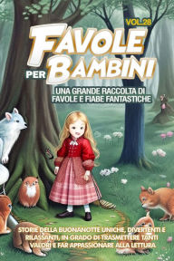 Title: Favole per Bambini: Una grande raccolta di favole e fiabe fantastiche. (Vol.28) Storie della buonanotte uniche, divertenti e rilassanti, in grado di trasmettere tanti valori e far appassionare alla lettura, Author: Storie Meravigliose