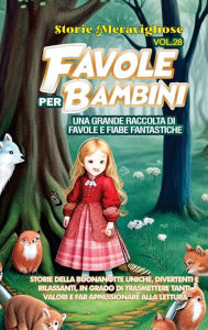 Title: Favole per Bambini: Una grande raccolta di favole e fiabe fantastiche. (Vol.28) Storie della buonanotte uniche, divertenti e rilassanti, in grado di trasmettere tanti valori e far appassionare alla lettura, Author: Storie Meravigliose