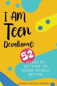 Title: I Am Teen Devotional: 52 Weeks of Getting To Know Myself Better, Author: Danielle Nicole Ramsey