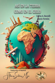 Title: Así en la Tierra como en el Cielo, Author: Carlos A. Baccelli