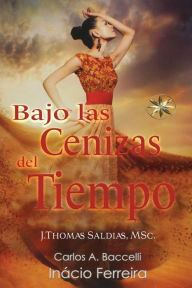 Title: Bajo las Cenizas del Tiempo, Author: Carlos a Baccelli