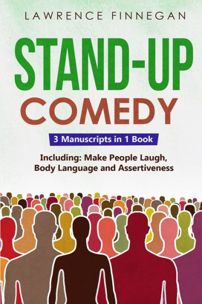 Stand-Up Comedy: 3-in-1 Guide to Master Writing Jokes, Improv Sketch Comedy, Learn Humor & How Be Funny