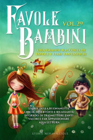 Title: Favole per Bambini: Una grande raccolta di favole e fiabe fantastiche. (Vol.29) Storie della buonanotte uniche, divertenti e rilassanti, in grado di trasmettere tanti valori e far appassionare alla lettura, Author: Storie Meravigliose