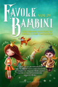 Title: Favole per Bambini: Una grande raccolta di favole e fiabe fantastiche. (Vol.29) Storie della buonanotte uniche, divertenti e rilassanti, in grado di trasmettere tanti valori e far appassionare alla lettura, Author: Storie Meravigliose