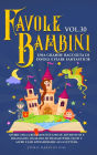 Favole per Bambini: Una grande raccolta di favole e fiabe fantastiche. (Vol.30) Storie della buonanotte uniche, divertenti e rilassanti, in grado di trasmettere tanti valori e far appassionare alla lettura