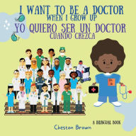 Title: I Want To Be A Doctor: When I Grow Up (English and Spanish Edition), Author: Cheston Brown