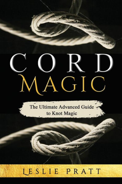 CORD Magic: The Ultimate Advanced Guide to Knot Magic