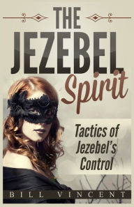 Title: The Jezebel Spirit: Tactics of Jezebel's Control (Large Print Edition), Author: Bill Vincent