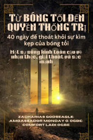 Title: T? BÓNG T?I D?N QUY?N TH?NG TR? - 40 ngày d? thoát kh?i s? kìm k?p c?a bóng t?i: M?t s? sùng kính toàn c?u v? nh?n th?c, gi?i thoát và s?c m?nh, Author: Zacharias Godseagle