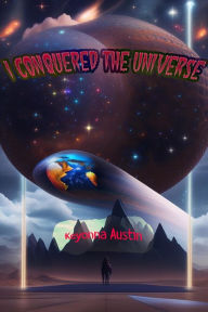 Title: I Conquered The Universe, Author: Keyonna Austin