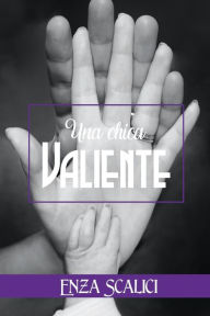 Title: Una Chica Valiente, Author: Enza Scalici